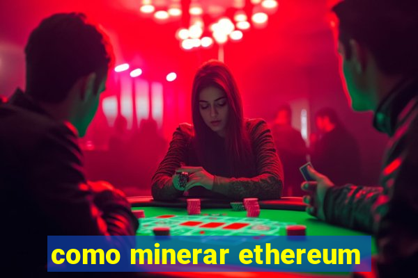 como minerar ethereum